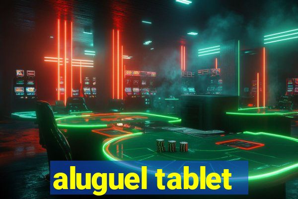 aluguel tablet